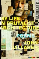 Gallaher, John: My Life In Brutalist Architecture 1