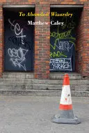Caley, Matthew: To Abandon Wizardry 1