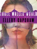 Capshaw, Ellery: Three Walled World 1