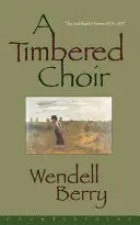 Berry, Wendell: A Timbered Choir: The Sabbath Poems, 1979-1997 1