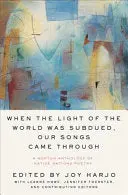 Harjo, Joy, With Leanne Howe & Jennifer Elise Foerster (Eds.): When The Light Of The World Was Subdued, Our Songs Came Through: A Norton Anthology Of Native Nations Poetry 1