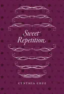 Cruz, Cynthia: Sweet Repetition 1