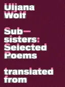 Wolf, Uljana: Subsisters: Selected Poems 1