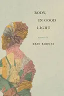 Rodoni, Erin: Body, In Good Light 1
