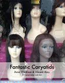 Waldman, Anne & Vincent Katz: Fantastic Caryatids: A Conversation With Art 1