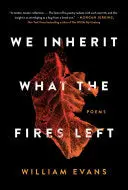 Evans, William: We Inherit What The Fires Left 1