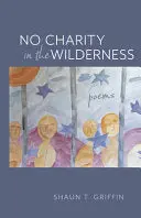 Griffin, Shaun T.: No Charity In The Wilderness 1
