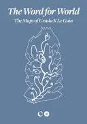 Mayer, So & Sarah Shin, Eds.: The Word For World: The Maps Of Ursula K. Le Guin 1