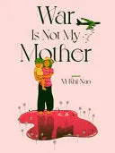 Nao, Vi: War Is Not My Mother 1