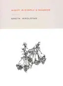 Wrolstad, Greta: Night Is Simply A Shadow 1