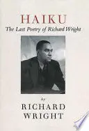 Wright, Richard: Haiku: The Last Poems Of An American Icon 1