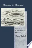 Budbill, David: Moment To Moment: Poems Of A Mountain Recluse 1