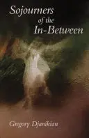 Djanikian, Gregory: Sojourners Of The In-Between 1