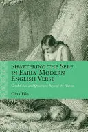 Filo, Gina: Shattering The Self In Early Modern English Verse 1