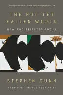 Dunn, Stephen: The Not Yet Fallen World 1