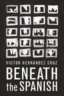 Hernández Cruz, Victor: Beneath The Spanish 1