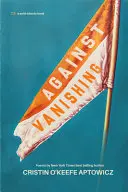 Aptowicz, Cristin O'keefe: Against Vanishing 1