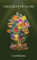 Krause, Carol: A Bouquet Of Glass 1