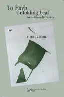 Voélin, Pierre: To Each Unfolding Leaf: Selected Poems (1976-2015) 1
