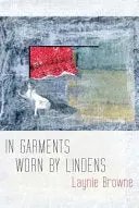 Browne, Laynie: In Garments Worn By Lindens 1