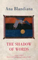 Blandiana, Ana / Derrick & Patea (Trs.): The Shadow Of Words 1
