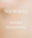 Ostrowska, Monika: Squirming 1