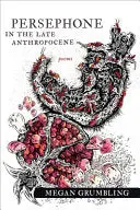 Grumbling, Megan: Persephone In The Late Anthropocene 1