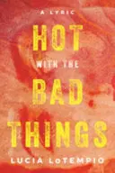 Lotempio, Lucia: Hot With The Bad Things: A Lyric 1