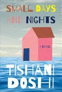 Doshi, Tishani: Small Days And Nights: A Novel 1