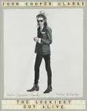 Cooper Clarke, John: The Luckiest Guy Alive 1