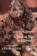 Harsent, David: A Broken Man In Flower (Versions Of Yannis Ritsos) 1