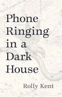 Kent, Rolly: Phone Ringing In A Dark House 1