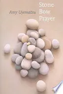 Uyematsu, Amy: Stone Bow Prayer 1