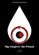 Sin, R.H.: She Outgrew The Wound 1