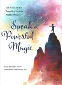 Wick Poetry Center: Speak A Powerful Magic: Ten Years Of The Traveling Stanzas Poetry Project 1