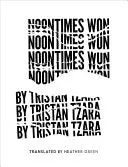 Tzara, Tristan: Noontimes Won 1