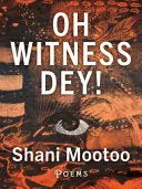 Mootoo, Shani: Oh Witness Dey! 1