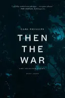 Phillips, Carl: Then The War: And Selected Poems, 2007-2020 1