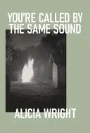 Wright, Alicia: You're Called By The Same Sound 1