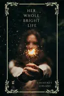 Leblanc, Courtney: Her Whole Bright Life 1