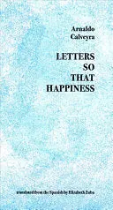 Calveyra, Arnaldo: Letters So That Happiness 1