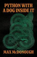 Mcdonough, Max: Python With A Dog Inside It 1