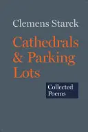 Starck, Clemens: Cathedrals & Parking Lots: Collected Poems 1