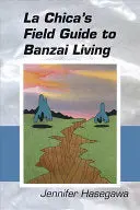 Hasegawa, Jennifer: La Chica's Field Guide To Banzai Living 1