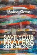 [04/28/26] Kirton, Jónína: Save Your Prayers – Send Money 1
