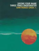 Roxas-Chua, Sam: Saying Your Name Three Times Underwater 1