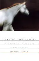 Cole, Henri: Gravity And Center: Selected Sonnets, 1994-2022 1