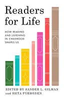 Gilman, Sander L & Pyrhönen, Heta (Eds.): Readers For Life: How Reading And Listening In Childhood Shapes Us 1