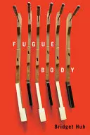 Huh, Bridget: Fugue Body 1