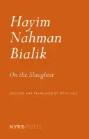 Bialik, Hayim Nahman / Cole, Peter (Tr.): On The Slaughter 1